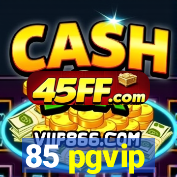 85 pgvip
